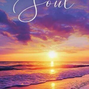 SUNRISE OF THE SOUL: Inspirational Moments To Light Up Your Life