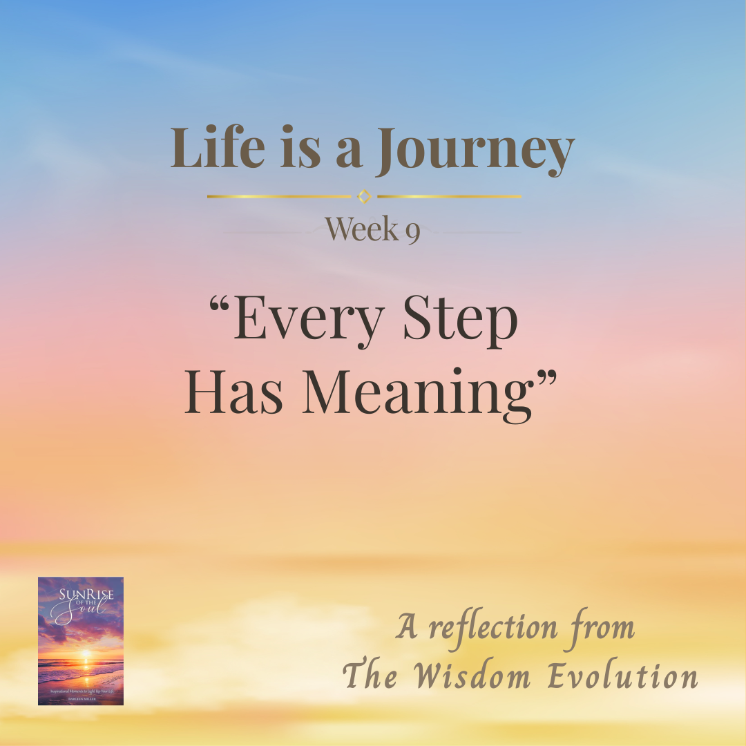Life is a Journey:  Every Step Has Meaning